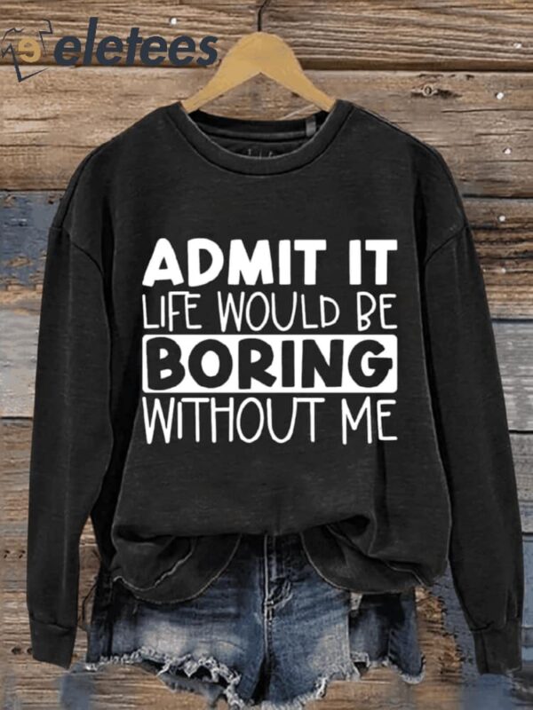 Funny Life Would Be Boring Without Me Letter Print Casual Sweatshirt