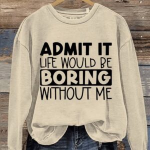 Funny Life Would Be Boring Without Me Letter Print Casual Sweatshirt1