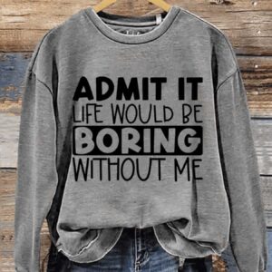 Funny Life Would Be Boring Without Me Letter Print Casual Sweatshirt2