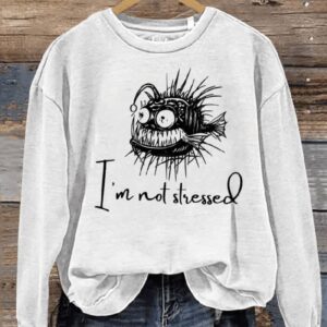 Funny Stressed Angler Fish Saying Im Not Stressed Print Casual Sweatshirt