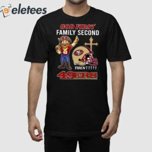 God First Family Second Then 49ers Shirt 1