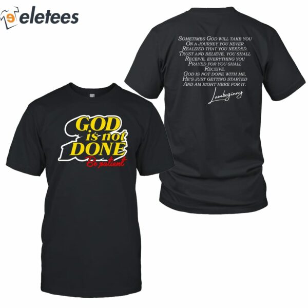God Is Not Done Be Patient Shirt