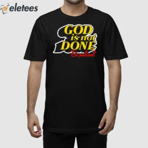 God Is Not Done Be Patient Shirt 2
