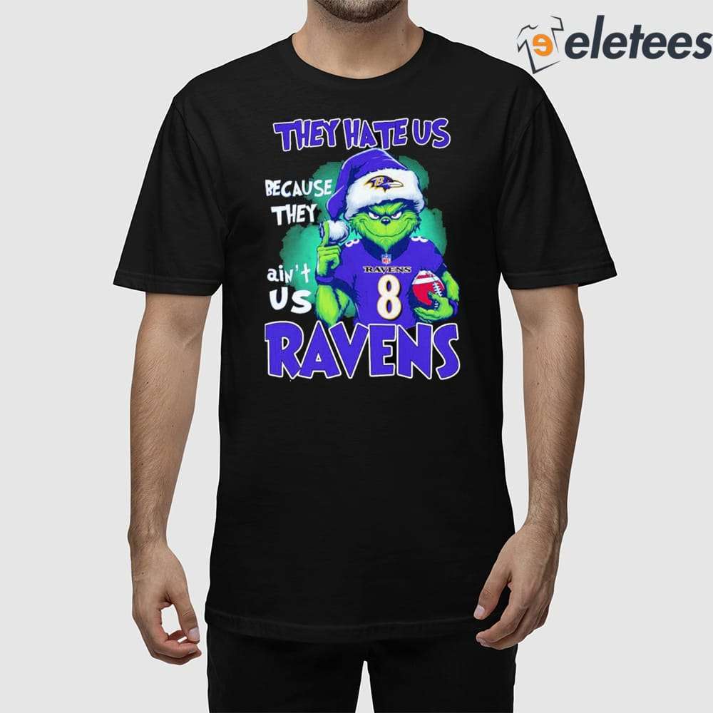 Grnch They Hate Us Because They Ain't Us Ravens Shirt