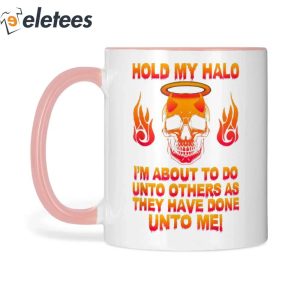 Hold My Halo I'm About To Do Unto Others As They Have Skull Mug
