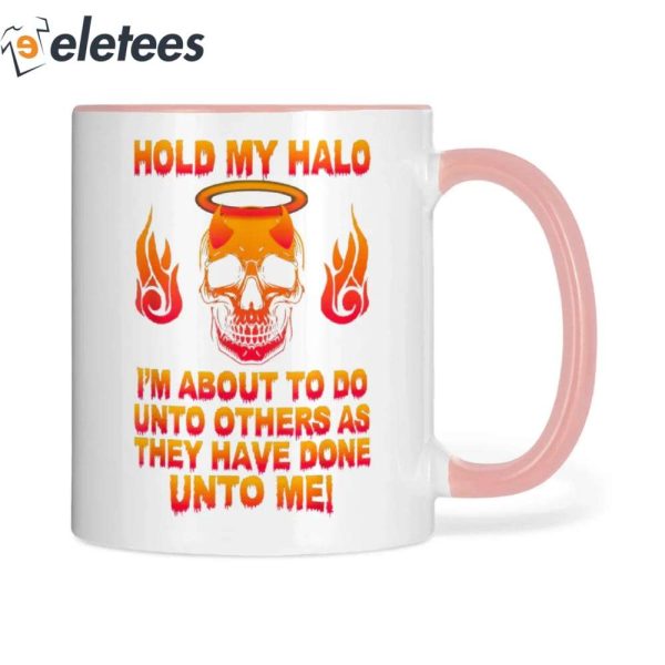 Hold My Halo I’m About To Do Unto Others As They Have Skull Mug