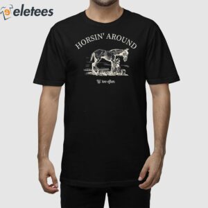 Horsin' Around Lil' Too Often Shirt