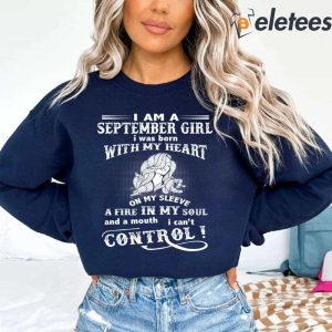 I Am A September Girl I Was Born With My Heart On My Sleeve A Fire In My Soul Sweatshirt 2