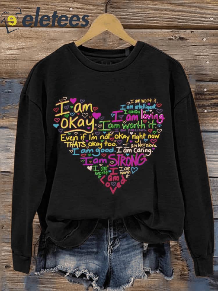 I Am Okay I Am Worth It Even If I'm Not Okay Right Now That's Okay Too Art Print Pattern Casual Sweatshirt