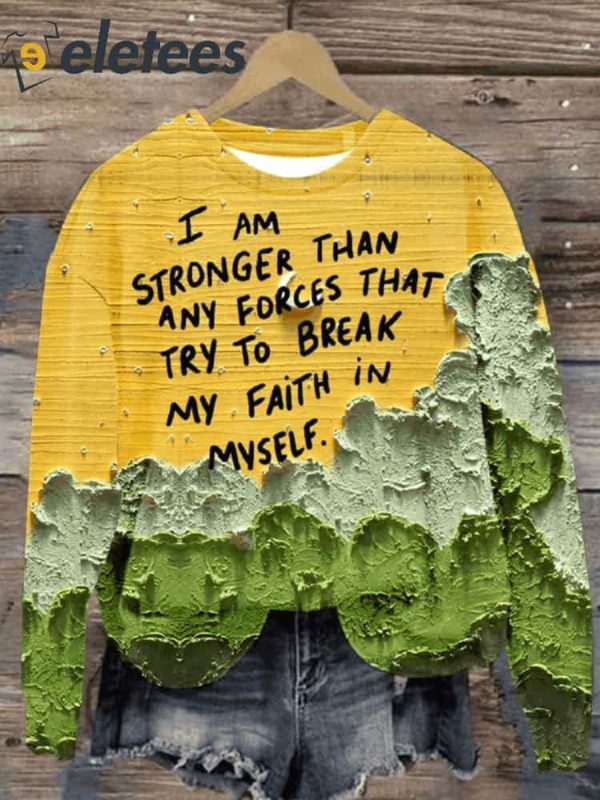 I Am Stronger Than Any Forces That Try To Break My Faith In Myself Print Casual Sweatshirt
