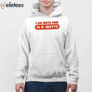 I Go Nuts For H E Butts Shirt 3