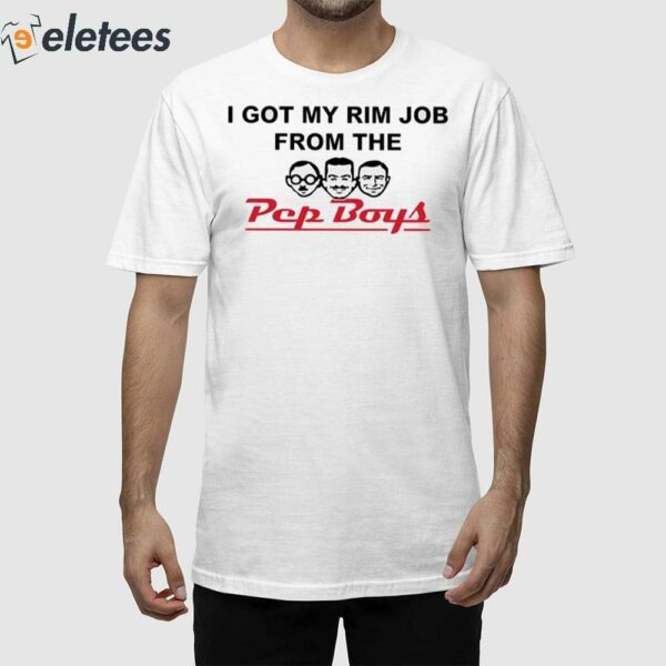 I Got My Rim Job From The Pep Boys Shirt