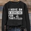 I Have An Exercise For That Art Print Pattern Casual Sweatshirt