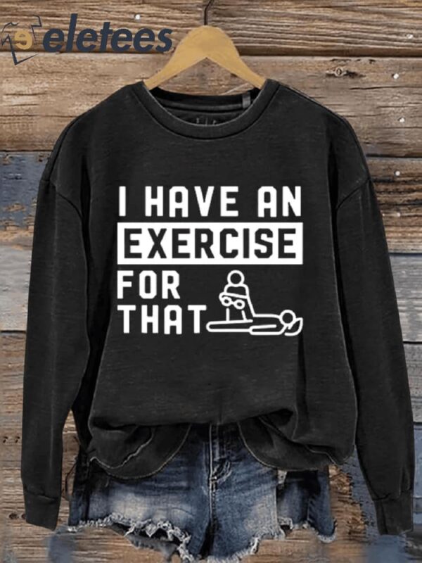 I Have An Exercise For That Art Print Pattern Casual Sweatshirt