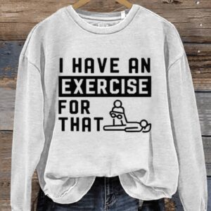 I Have An Exercise For That Art Print Pattern Casual Sweatshirt1