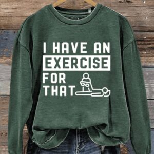 I Have An Exercise For That Art Print Pattern Casual Sweatshirt2