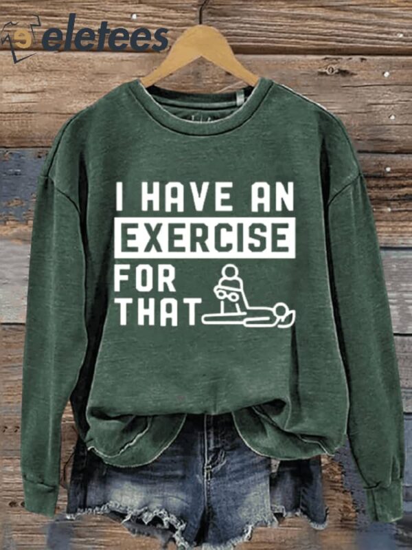 I Have An Exercise For That Art Print Pattern Casual Sweatshirt
