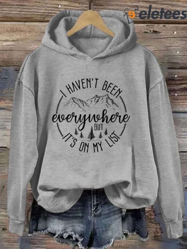 I Haven’t Been Everywhere But It’s On My List Hoodie
