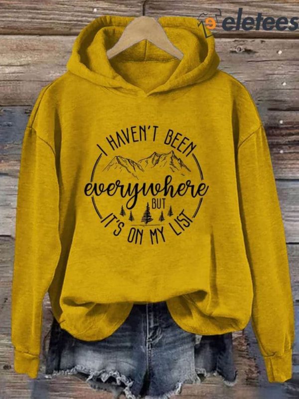 I Haven’t Been Everywhere But It’s On My List Hoodie