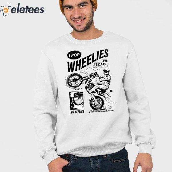 I Pop Wheelies To Escape 69 My Feelies Shred Til You’re Dead Inside Shirt