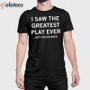 I Saw The Greatest Play Ever Get Called Back Shirt