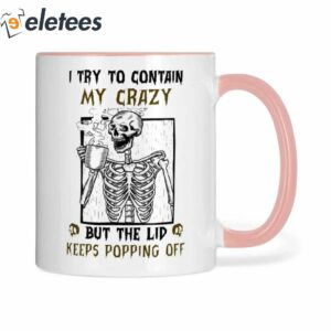 I Try To Contain My Crazy But The Lid Keeps Popping Off Skull Mug2