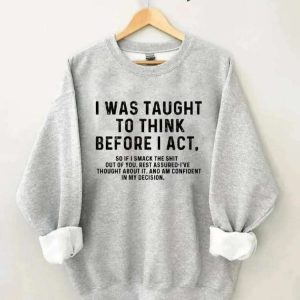 I Was Taught To Think Before I Act Sweatshirt 3