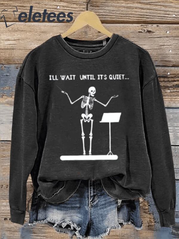 I Will Wait Until It’s Quiet…Music Teacher Casual Sweatshirt