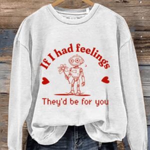 If I Had Feelings Theyd Be For You Robot Valentines Day Casual Print Sweatshirt