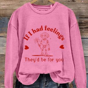 If I Had Feelings Theyd Be For You Robot Valentines Day Casual Print Sweatshirt1