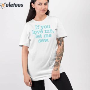 If You Love Me Let Me Sew Shirt 2