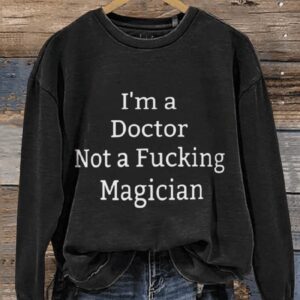 Im A Doctor Not A Magician Casual Print Sweatshirt