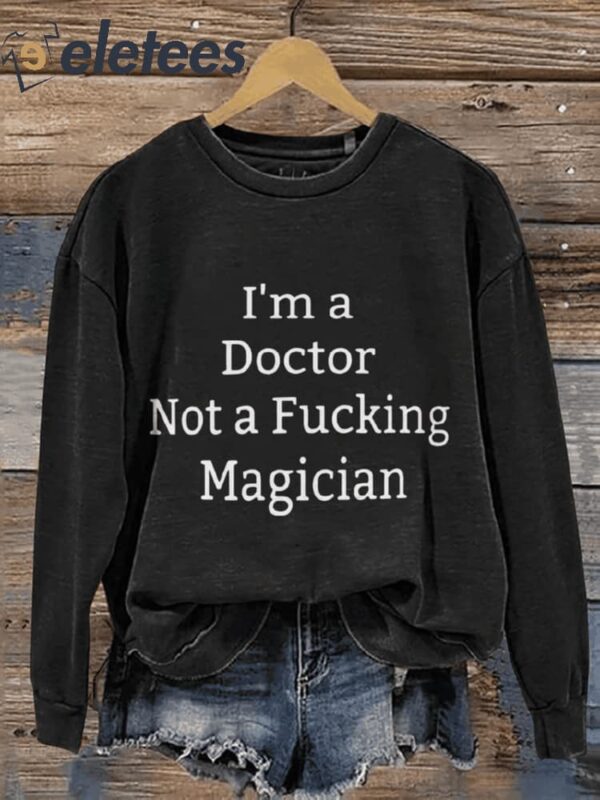 I’m A Doctor Not A Magician Casual Print Sweatshirt
