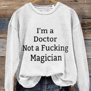 Im A Doctor Not A Magician Casual Print Sweatshirt1