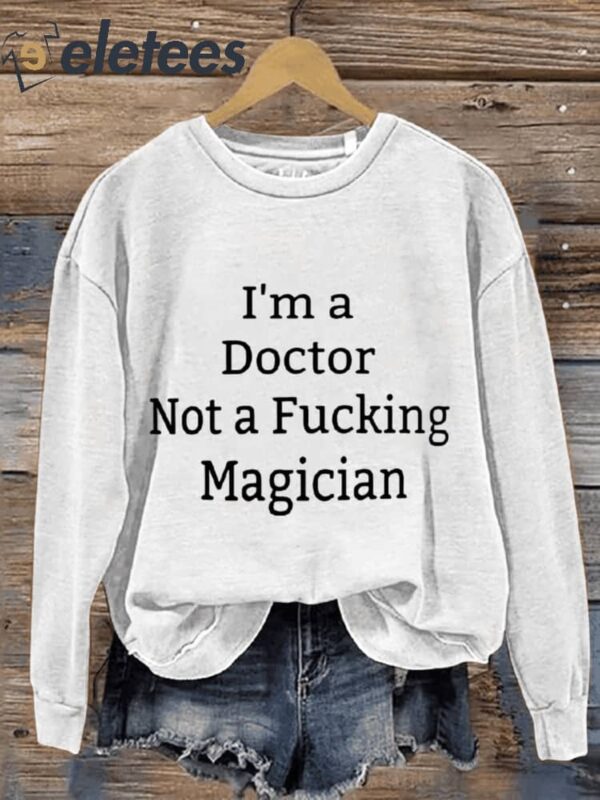 I’m A Doctor Not A Magician Casual Print Sweatshirt