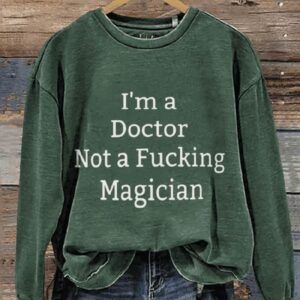 Im A Doctor Not A Magician Casual Print Sweatshirt2