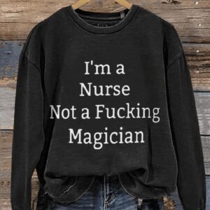 Im A Nurse Not A Magician Casual Print Sweatshirt