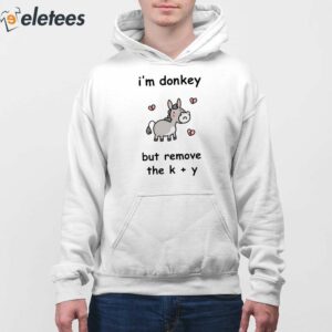 Im Donkey But Remove The K Y Shirt 3