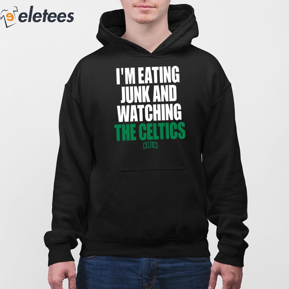 I'm Eating Junk And Watching The Celtics Hoodie