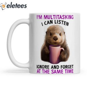 I'm Multitasking I Can Listen Otter Mug