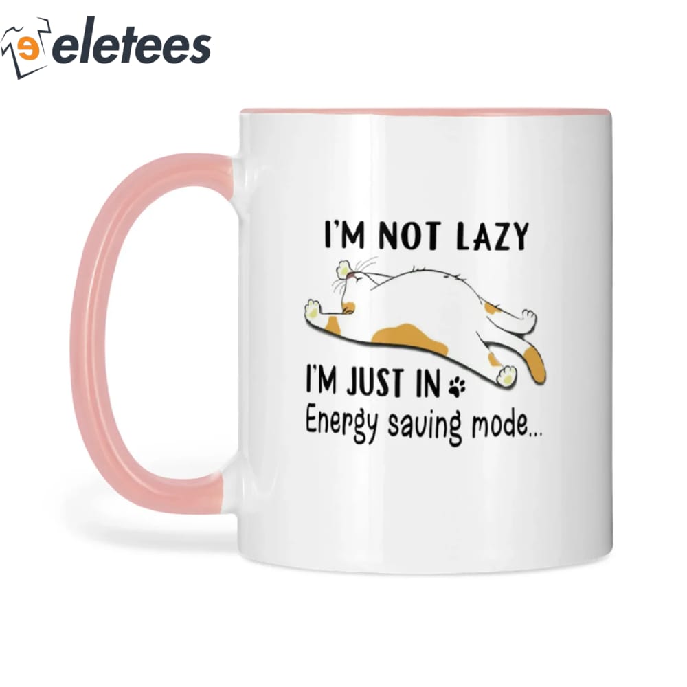 I'm Not Lazy I'm Just In Energy Saving Mode Cat Mug