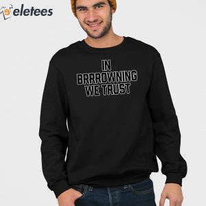 In Brrrowning We Trust Shirt 4