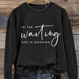 In The Waiting God Is Working Art Design Print Casual Sweatshirt