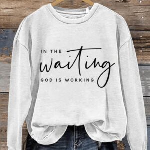 In The Waiting God Is Working Art Design Print Casual Sweatshirt1