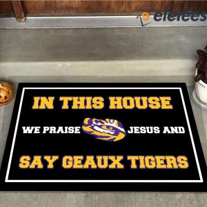 In This House We Praise Jesus And Say Geaux Tigers Doormat 2