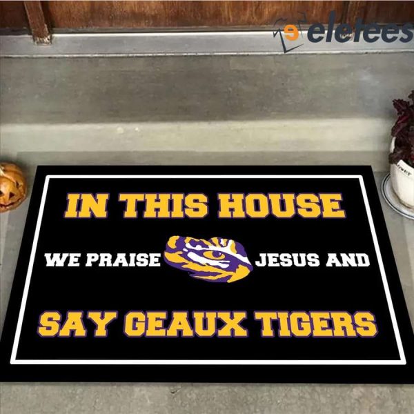 In This House We Praise Jesus And Say Geaux Tigers Doormat