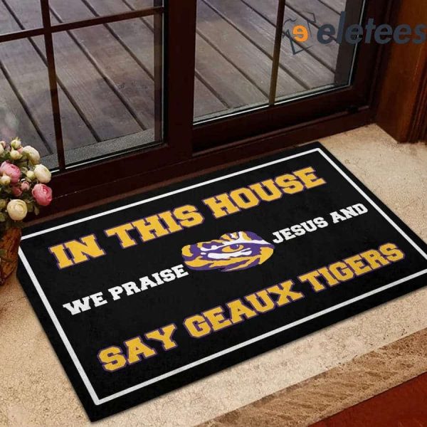 In This House We Praise Jesus And Say Geaux Tigers Doormat