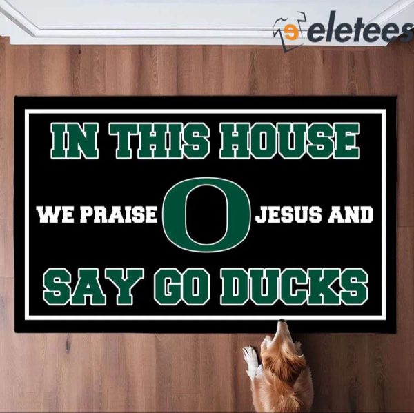 In This House We Praise Jesus And Say Go Ducks Doormat