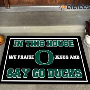 In This House We Praise Jesus And Say Go Ducks Doormat 4