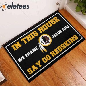 In This House We Praise Jesus And Say Go Redskins Doormat 3